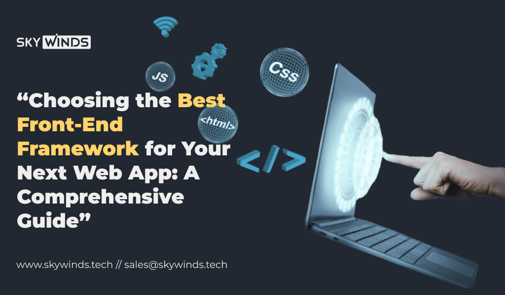 Choosing the Best Front-End Frameworks for Your Next Web App: A Comprehensive Guide