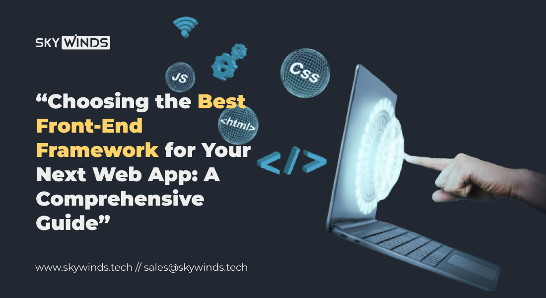Choosing the Best Front-End Frameworks for Your Next Web App: A Comprehensive Guide