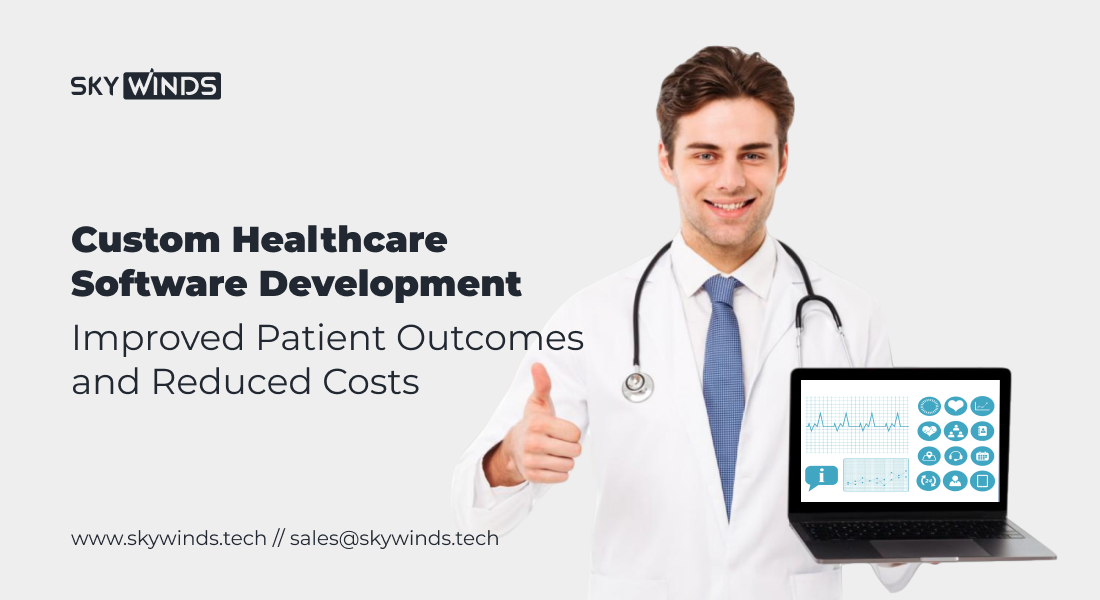 Custom Software Development in Healthcare: The Key to Improved Patient Outcomes and Reduced Costs 