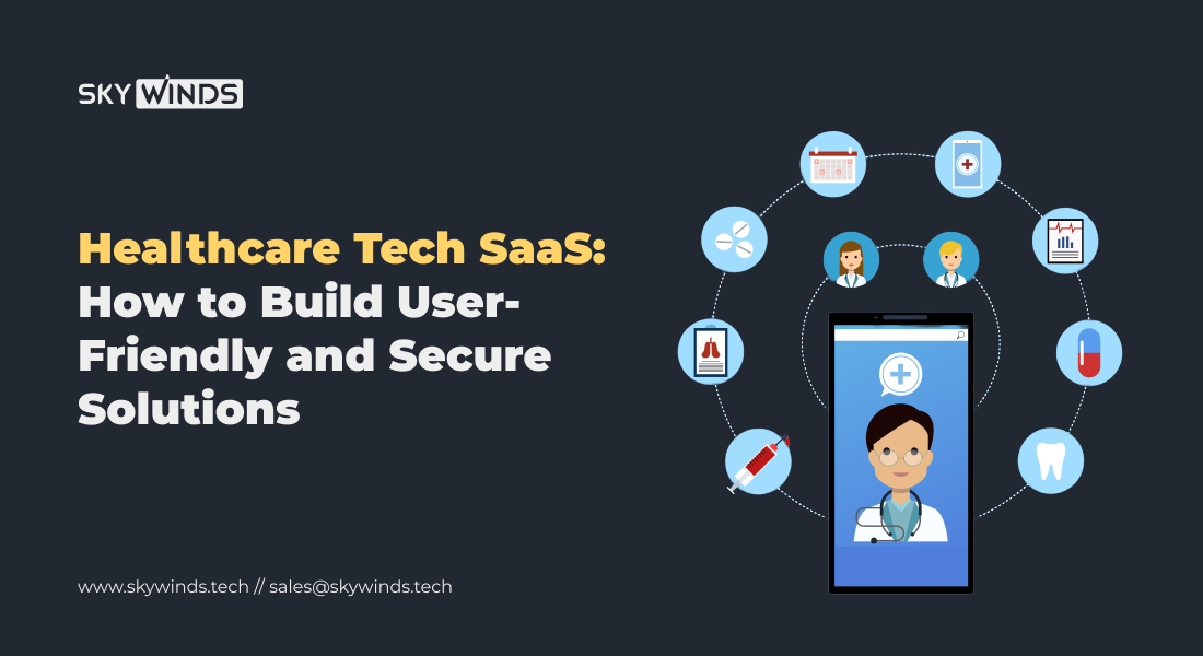 Healthcare Tech SaaS: How to Build User-Friendly and Secure Solutions